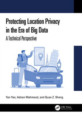 Protecting Location Privacy in the Era of Big Data: A Technical Perspective - Yan Yan