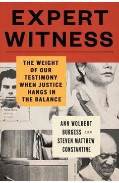 Poza produsului Expert Witness: The Weight of Our Testimony When Justice Hangs in the Balance - Ann Wolbert Burgess