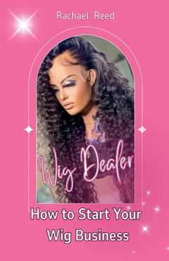 Poza produsului Wig Dealer: How to Start Your wig Business - Rachael Reed