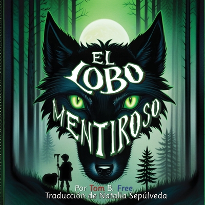 El Lobo Mentiroso: el cuento del pastorcito mentiroso, un recuento moderno (The Wolf Who Cried Boy Spanish) - Natalia Sepúlveda