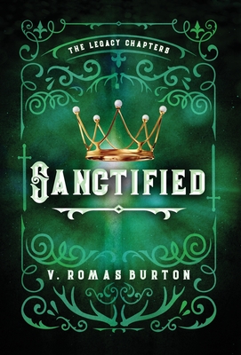 Sanctified: The Legacy Chapters Book 3 - V. Romas Burton