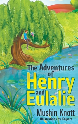 Coperta cărții 'The Adventures of Henry and Eulalie - Mushin Knott'
