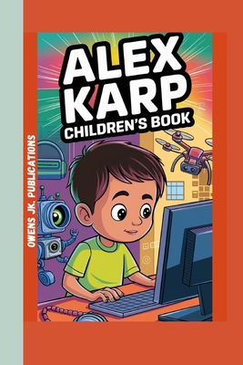 Alex Karp Children's Book: How a curious kid Used Smart Ideas to Help the World - Owens Jk Publications