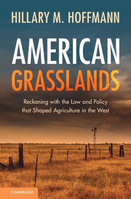 American Grasslands: Reckoning with the Law and Policy That Shaped Agriculture in the West - Hillary M. Hoffmann
