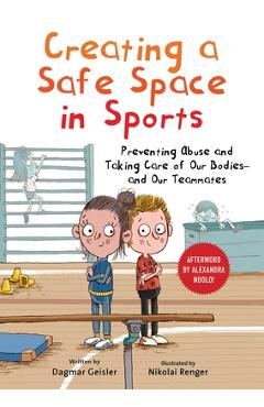Poza produsului Creating a Safe Space in Sports: Preventing Abuse and Taking Care of Our Bodies--And Our Teammates - Dagmar Geisler