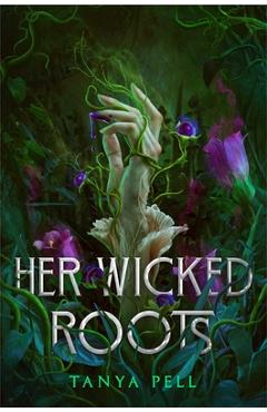 Coperta cărții 'Her Wicked Roots - Tanya Pell'