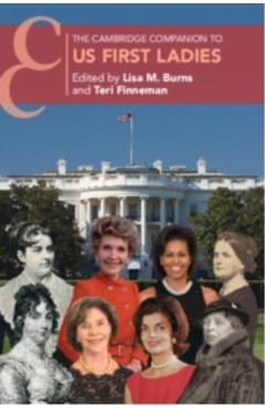 The Cambridge Companion to US First Ladies - Lisa M. Burns