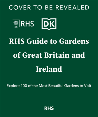 Rhs Gardens of Great Britain and Ireland: Your Guide to 100 of the Most Beautiful Gardens -