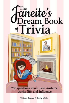The Janeite's Dream Book of Trivia: 750 questions about Jane Austen's works, life, and influence - Tiffany Bascom
