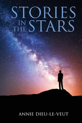 Stories in the Stars: What our ancestors were trying to tell us - Annie Dieu-le-veut