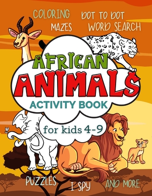 African Animals Activity Book for Kids 4-9: Workbook Full of Coloring and Other Activities Such as Mazes, Cut and Paste, Dot to Dot, Word Search, Puzz - Smart Kido Publishing