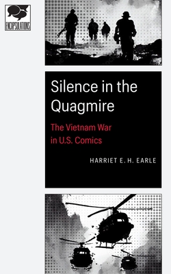 Silence in the Quagmire: The Vietnam War in U.S. Comics - Harriet E. H. Earle