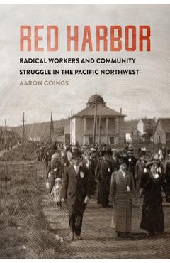 Poza produsului Red Harbor: Radical Workers and Community Struggle in the Pacific Northwest - Aaron Goings