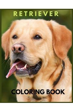 Poza produsului Retriever coloring book: Golden Retriever. cute golden retriever coloring books for kids. learn to love your retriever - Eric Thinder