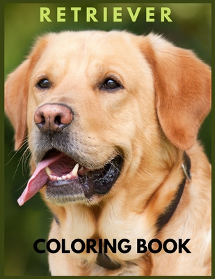 Retriever coloring book: Golden Retriever. cute golden retriever coloring books for kids. learn to love your retriever - Eric Thinder