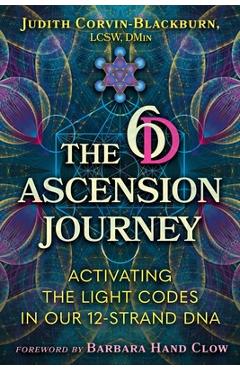 Poza produsului The 6d Ascension Journey: Activating the Light Codes in Our 12-Strand DNA - Judith Corvin-blackburn