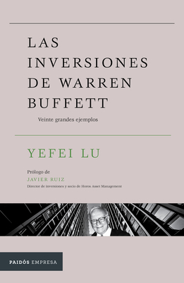 Las Inversiones de Warren Buffett: Veinte Grandes Ejemplos / Inside the Investments of Warren Buffett - Yefei Lu