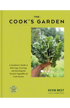 Poza produsului The Cook's Garden: A Gardener's Guide to Selecting, Growing, and Savoring the Tastiest Vegetables of Each Season - Kevin West