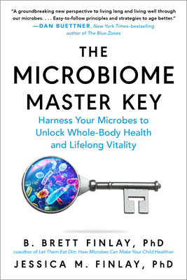 The Microbiome Master Key: Harness Your Microbes to Unlock Whole-Body Health and Lifelong Vitality - B. Brett Finlay