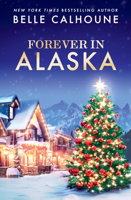 Forever in Alaska - Belle Calhoune