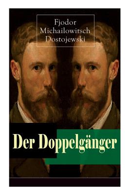 Der Doppelgänger: Psychothriller: Eine Krankheitsgeschichte zwischen Realität und Einbildung - Fjodor Michailowitsch Dostojewski