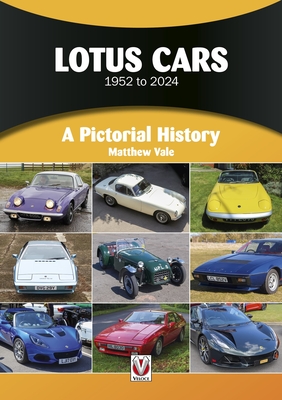 Lotus Cars 1952 to 2024: A Pictorial History - Matthew Vale