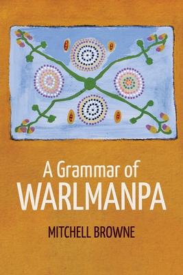 A Grammar of Warlmanpa - Mitchell Browne