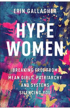 Poza produsului Hype Women: Breaking Free from Mean Girls, Patriarchy and Systems Silencing You - Erin Gallagher
