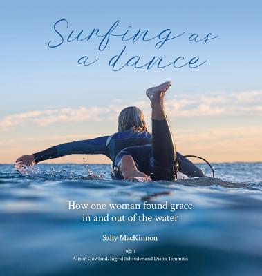 Coperta cărții 'Surfing as a dance: How one woman found grace in and out of the water - Sally Anne Mackinnon'