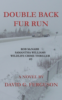 Double Back Fur Run: Rob McNabb & Samantha Williams Wildlife Crime Thriller #3 - David G. Ferguson