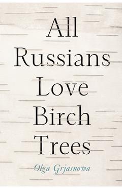 Coperta cărții 'All Russians Love Birch Trees - Olga Grjasnowa'