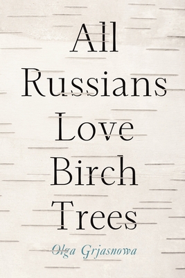 Coperta cărții 'All Russians Love Birch Trees - Olga Grjasnowa'