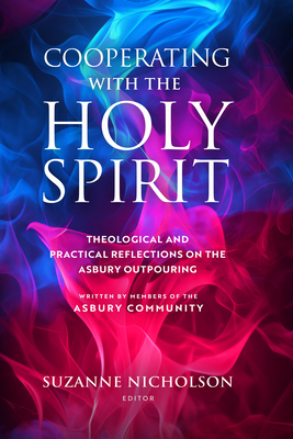 Cooperating with the Holy Spirit: A Theological and Practical Reflection on the Asbury Outpouring - Suzanne Nicholson