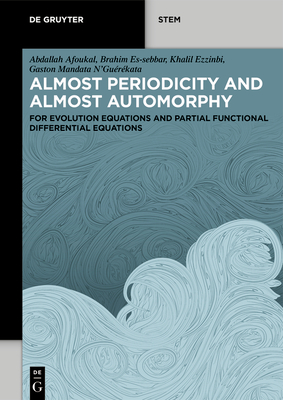 Almost Periodicity and Almost Automorphy: For Evolution Equations and Partial Functional Differential Equations - Abdallah Afoukal