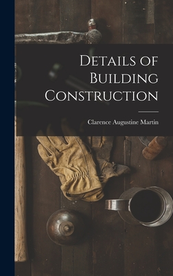 Details of Building Construction - Clarence Augustine Martin