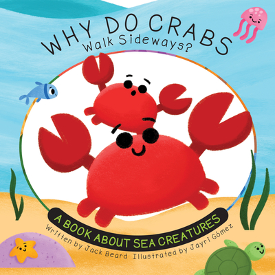 Why Do Crabs Walk Sideways?: A Book about Sea Creatures - Jack Beard