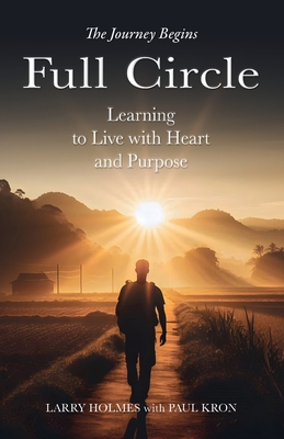Full Circle: Learning to Live with Heart and Purpose - Larry Holmes