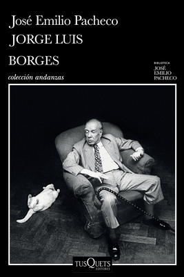 Jorge Luis Borges: Una Invitación a Su Lectura / Jorge Luis Borges: An Invitation to Reading - José Emilio Pacheco
