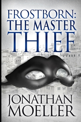 Frostborn: The Master Thief - Jonathan Moeller