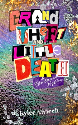 Grand Theft and a Little Death: An Ellie Garcia Mystery - Kylee Awiech