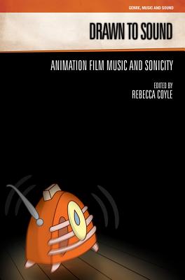 Coperta cărții 'Drawn to Sound: Animation Film Music and Sonicity - Rebecca Coyle'