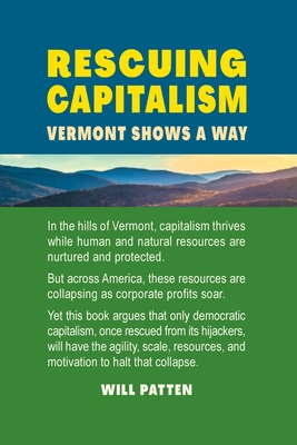 Rescuing Capitalism Vermont Shows a Way: Vermont Shows a Way - Will Patten