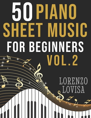 50 Piano Sheet Music for Beginners Vol. 2: Simplified Great Classics with Large Font Sizes - Lorenzo Lovisa