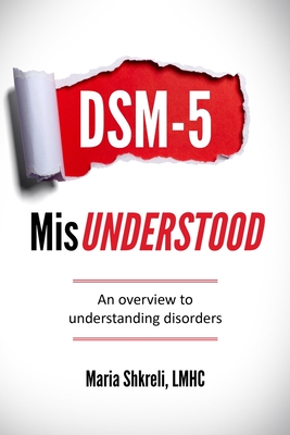 DSM-5 MisUnderstood: An overview to understanding Disorders - Maria Shkreli Lmhc