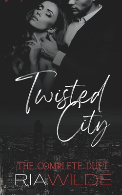 Twisted City: A Dark Mafia Romance: The Complete Duet - Ria Wilde
