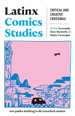 Latinx Comics Studies: Critical and Creative Crossings - Fernanda Díaz-basteris