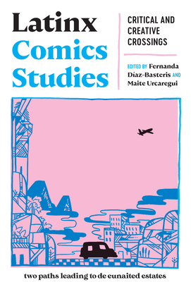 Latinx Comics Studies: Critical and Creative Crossings - Fernanda Díaz-basteris