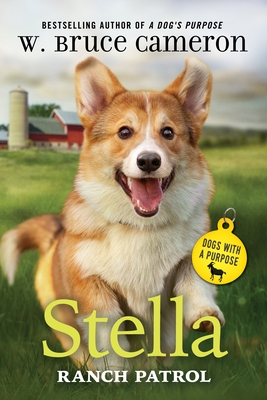 Stella: Ranch Patrol: Dogs with a Purpose - W. Bruce Cameron