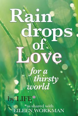 Raindrops of Love for A Thirsty World - Eileen Workman