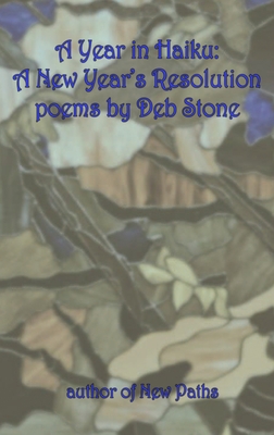 A Year in Haiku: A New Year's Resolution - Deb Stone